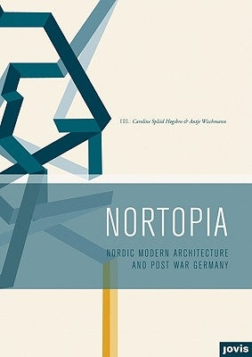 Nortopia: Nordic Modern Architecture and Postwar Germany by Høgsbro, Caroline