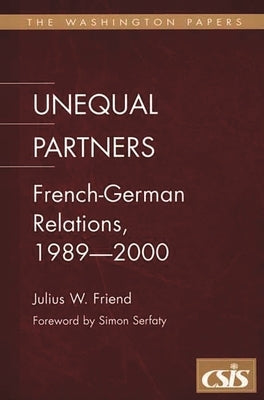 Unequal Partners: French-German Relations, 1989-2000 by Friend, Julius Weis