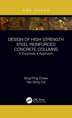 Design of High Strength Steel Reinforced Concrete Columns: A Eurocode 4 Approach by Chiew, Sing-Ping
