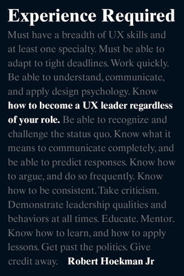 Experience Required: How to Become a UX Leader Regardless of Your Role by Hoekman, Robert, Jr.