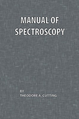 Manual of Spectroscopy by Cutting, Theodore A.