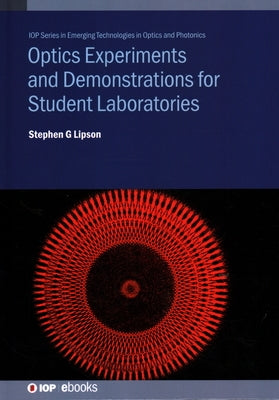 Optics Experiments and Demonstrations for Student Laboratories: Principles, Methods and Applications by Lipson, Stephen G.
