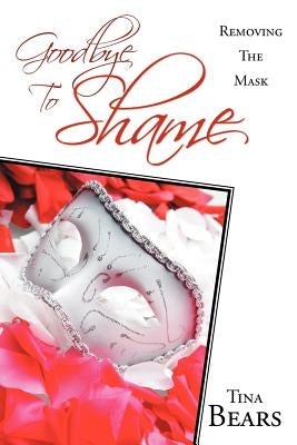 Goodbye to Shame: Removing the Mask by Bears, Tina