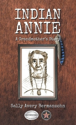 Indian Annie: A Grandmother's Story by Bermanzohn, Sally Avery