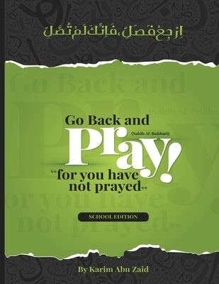 Go Back And Pray: For You Have Not Prayed by Abu Zaid, Karim