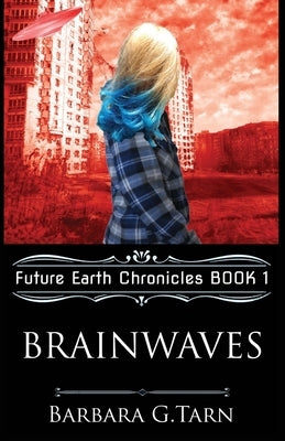Brainwaves: Future Earth Chronicles Book 1 by G. Tarn, Barbara