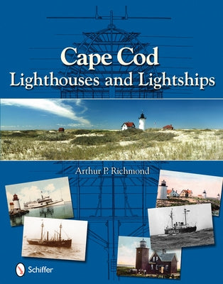 Cape Cod Lighthouses and Lightships by Richmond, Arthur P.