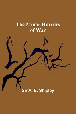 The Minor Horrors of War by Shipley, A.