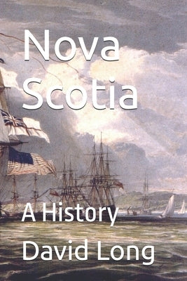 Nova Scotia: A History by Long, David