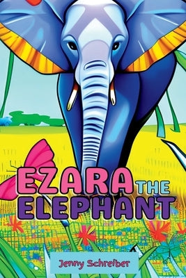 Ezara the Elephant: Fun and Fascinating Animal Facts about the Majestic Elephant, Beginner Reader by Schreiber, Jenny