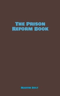 The Prison Reform Book by Bolt, Martin