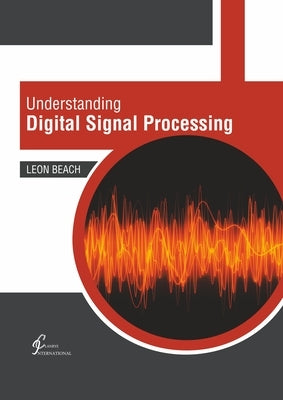 Understanding Digital Signal Processing by Beach, Leon