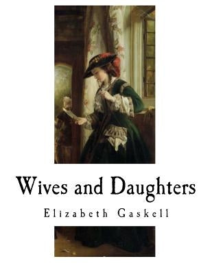 Wives and Daughters by Gaskell, Elizabeth Cleghorn
