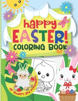 Happy Easter! Coloring Book for Toddlers and Preschoolers: Cute & Easy Bunnies, Lambs, Chicken, Easter Eggs & More to Color for Kids Ages 2-5 by Joy, Loulou