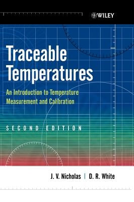 Traceable Temperatures: An Introduction to Temperature Measurement and Calibration by Nicholas, J. V.