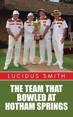 The Team That Bowled At Hotham Springs by Smith, Lucidus