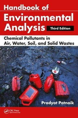 Handbook of Environmental Analysis: Chemical Pollutants in Air, Water, Soil, and Solid Wastes, Third Edition by Patnaik, Pradyot