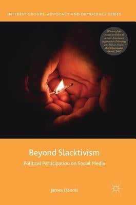 Beyond Slacktivism: Political Participation on Social Media by Dennis, James