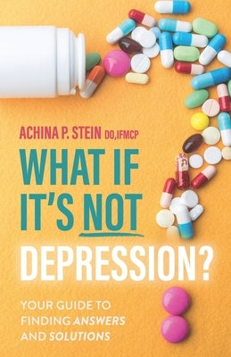 What If It's NOT Depression?: Your Guide to Finding Answers and Solutions by Hyman, Mark