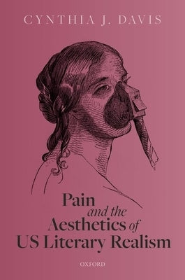 Pain and the Aesthetics of Us Literary Realism by Davis, Cynthia J.