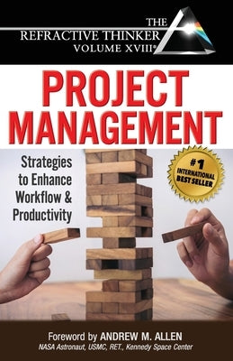 The Refractive Thinker(R) Vol XVIII Project Management: Strategies to Enhance Workflow and Productivity by Allen, Andrew
