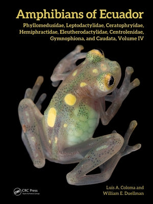 Amphibians of Ecuador: Phyllomedusidae, Leptodactylidae, Ceratophryidae, Hemiphractidae, Eleutherodactylidae, Centrolenidae, Gymnophiona and Caudata, by Coloma, Luis A.