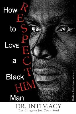 How to Love a Black Man: R.E.S.P.E.C.T. H.I.M. by Haniah, Laneen a.