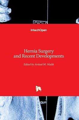 Hernia Surgery and Recent Developments by Malik, Arshad M.