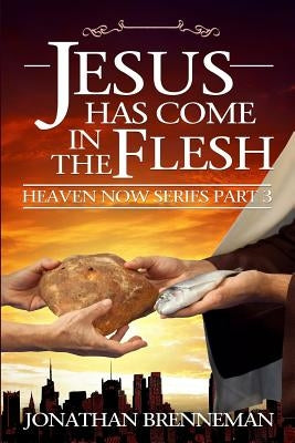 Jesus Has Come In The Flesh by Brenneman, Arnolda May