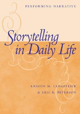 Storytelling in Daily Life: Performing Narrative by Langellier, Kristin