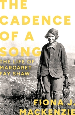 The Cadence of a Song: The Life of Margaret Fay Shaw by MacKenzie, Fiona J.