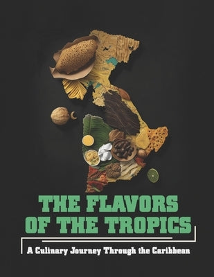 The Flavors of the Tropics: A Culinary Journey Through the Caribbean by Weiss, Harry M.
