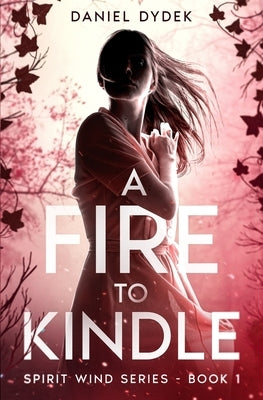 A Fire to Kindle by Dydek, Daniel