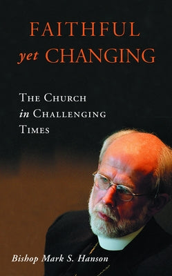 Faithful Yet Changing by Hanson, Mark S.