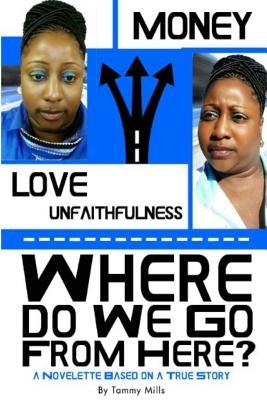 Where Do We Go From Here? A Novelette Based On A True Story by Mills, Tammy