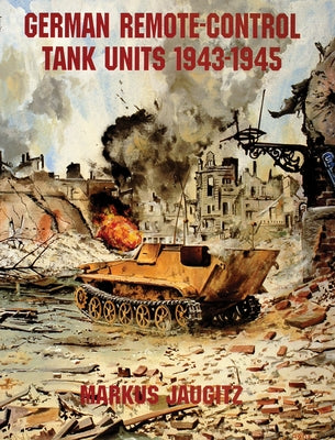 German Remote-Control Tank Units 1943-1945 by Jaugitz, Markus