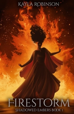 Firestorm: Shadowed Embers Book #1 by Robinson, Kayla