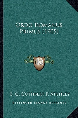 Ordo Romanus Primus (1905) by Atchley, E. G. Cuthbert F.