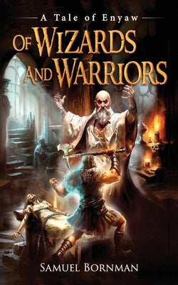 Of Wizards and Warriors: A Tale of Enyaw by Bornman, Samuel