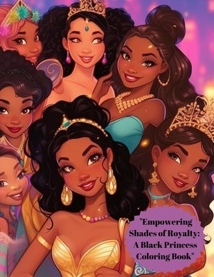 "Empowering Shades of Royalty: A Black Princess Coloring Book" by Hicks, A.