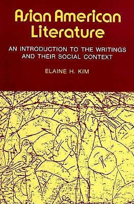 Asian American Literature: An Introduction to the Writings and Their Social Context by Kim, Elaine