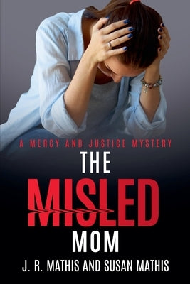 The Misled Mom by Mathis, J. R.