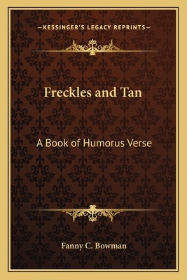 Freckles and Tan: A Book of Humorus Verse by Bowman, Fanny C.