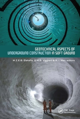 Geotechnical Aspects of Underground Construction in Soft Ground: Proceedings of the Tenth International Symposium on Geotechnical Aspects of Undergrou by Elshafie, Mohammed