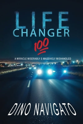 Life Changer 100: A Miracle Miserably & Massively Mishandled by Navigato, Dino