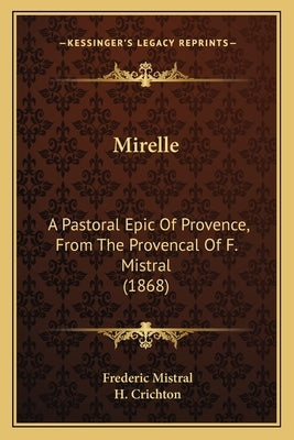Mirelle: A Pastoral Epic Of Provence, From The Provencal Of F. Mistral (1868) by Mistral, Frederic