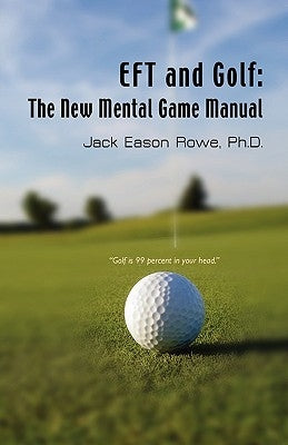 EFT and Golf: The New Mental Game Manual by Rowe, Jack Eason
