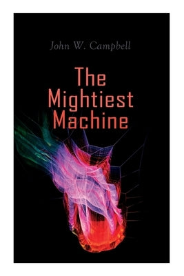 The Mightiest Machine: Aarn Munro Chronicles by Campbell, John W.