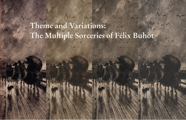 Theme and Variations: The Multiple Sorceries of Félix Buhot by Leonard, Anne