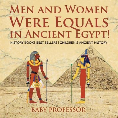 Men and Women Were Equals in Ancient Egypt! History Books Best Sellers Children's Ancient History by Baby Professor